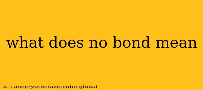 what does no bond mean