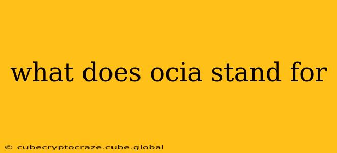 what does ocia stand for
