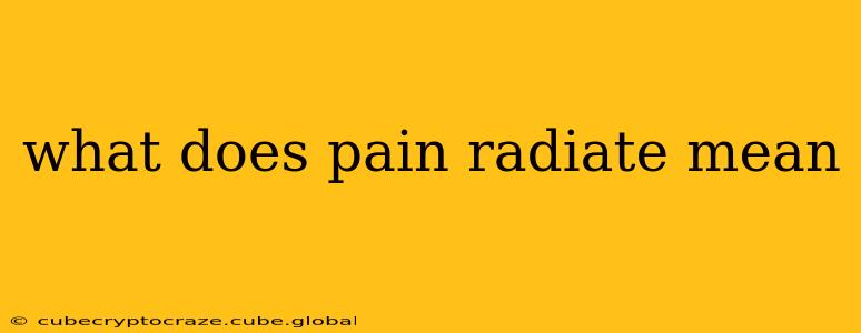what does pain radiate mean