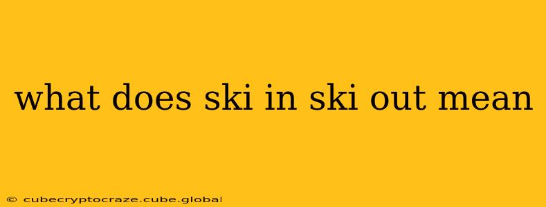 what does ski in ski out mean
