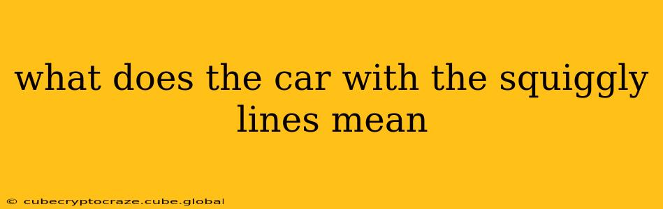 what does the car with the squiggly lines mean
