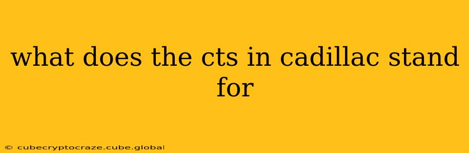 what does the cts in cadillac stand for