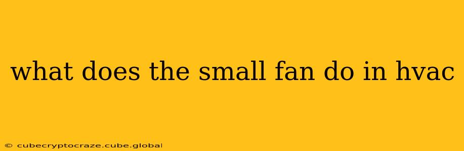 what does the small fan do in hvac