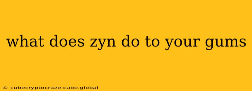 what does zyn do to your gums