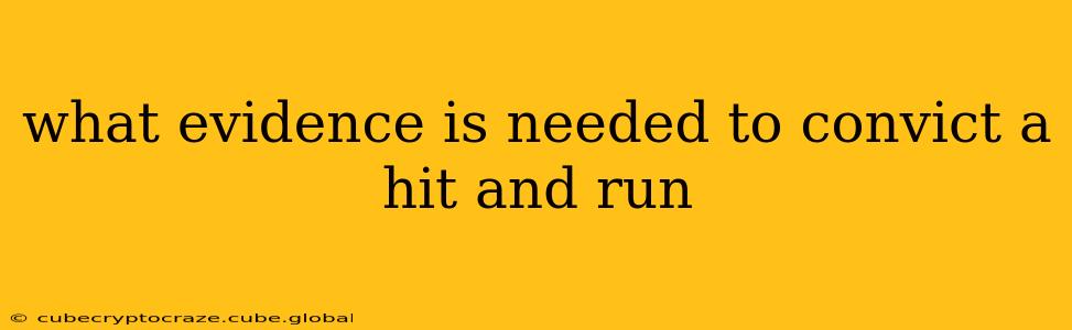 what evidence is needed to convict a hit and run