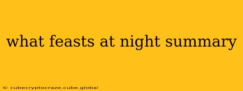 what feasts at night summary
