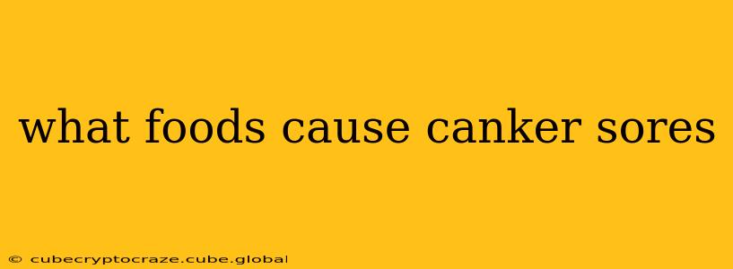 what foods cause canker sores