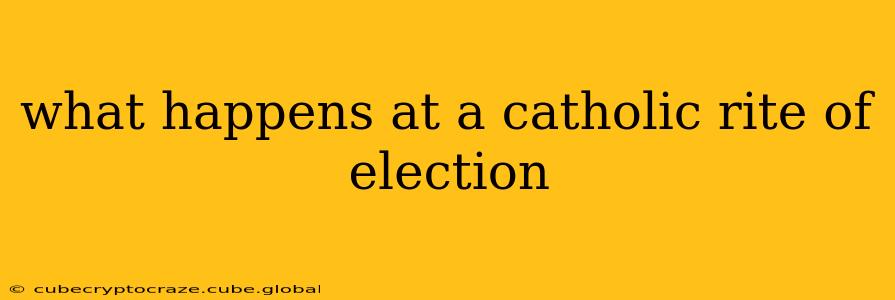 what happens at a catholic rite of election