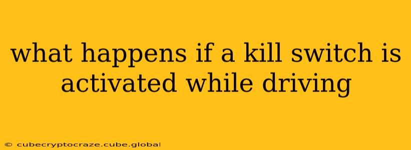 what happens if a kill switch is activated while driving