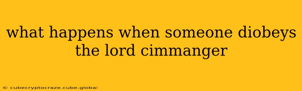 what happens when someone diobeys the lord cimmanger