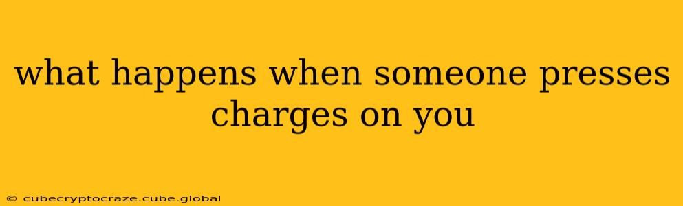 what happens when someone presses charges on you
