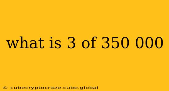 what is 3 of 350 000