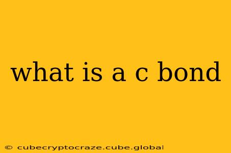 what is a c bond