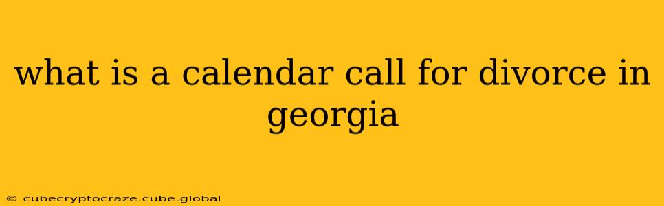 what is a calendar call for divorce in georgia