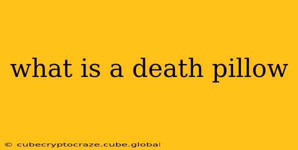 what is a death pillow
