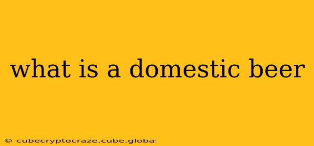 what is a domestic beer