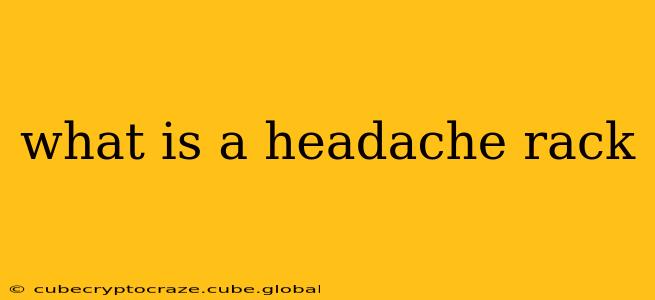what is a headache rack