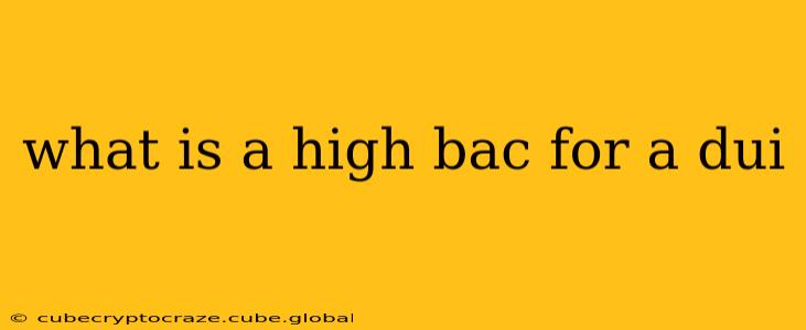 what is a high bac for a dui
