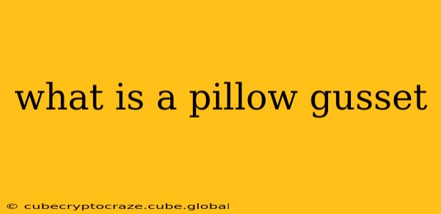 what is a pillow gusset