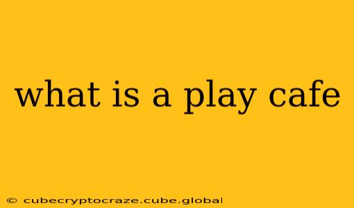 what is a play cafe