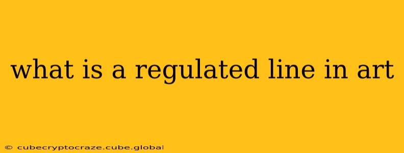 what is a regulated line in art