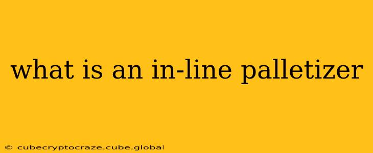 what is an in-line palletizer