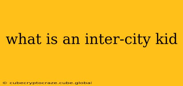 what is an inter-city kid