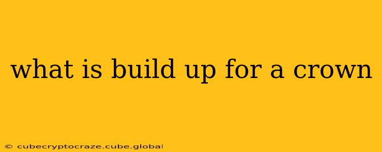 what is build up for a crown