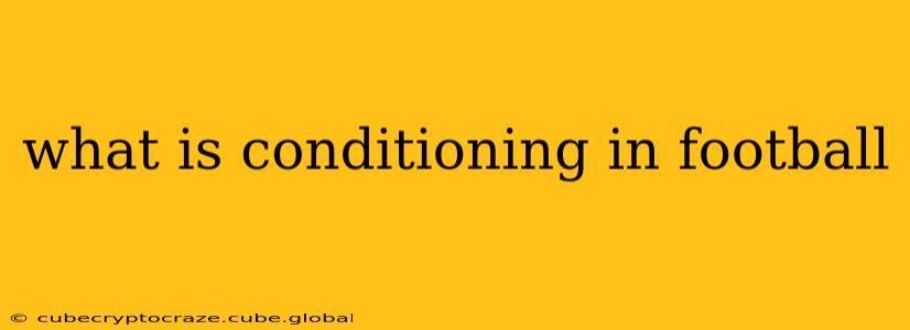what is conditioning in football