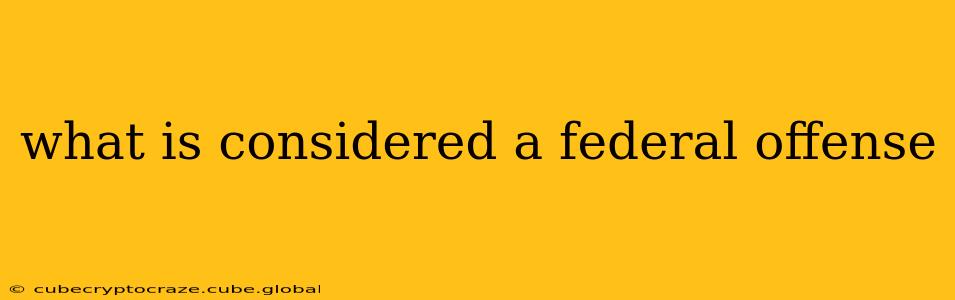 what is considered a federal offense