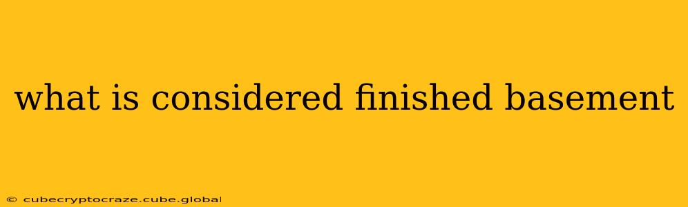 what is considered finished basement