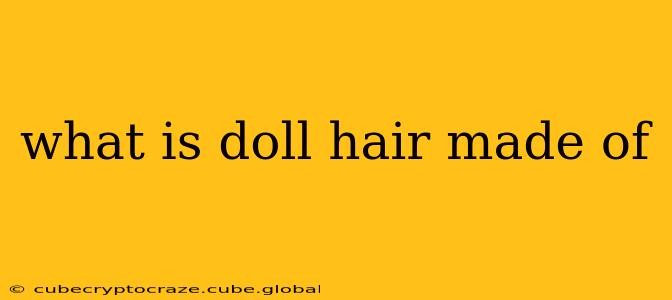 what is doll hair made of