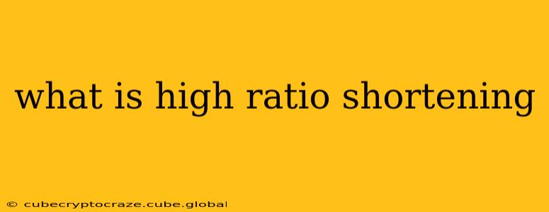 what is high ratio shortening