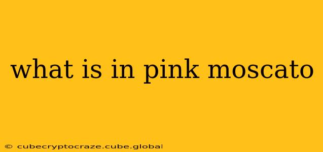 what is in pink moscato