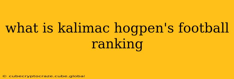 what is kalimac hogpen's football ranking