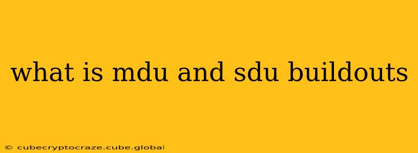 what is mdu and sdu buildouts