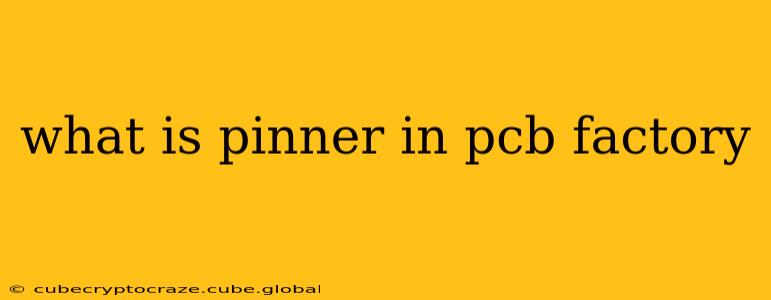 what is pinner in pcb factory