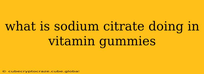 what is sodium citrate doing in vitamin gummies