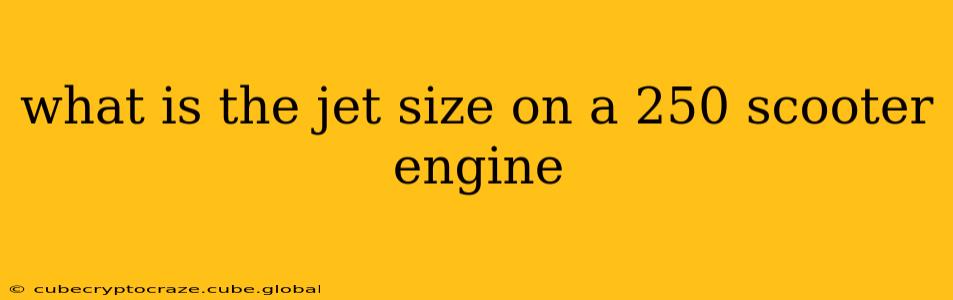 what is the jet size on a 250 scooter engine