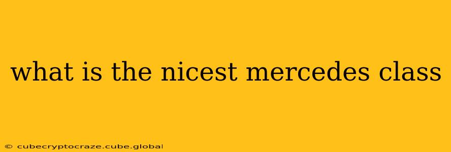 what is the nicest mercedes class