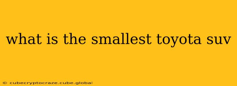 what is the smallest toyota suv