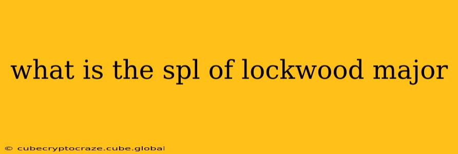 what is the spl of lockwood major