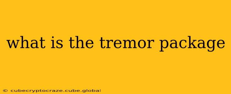 what is the tremor package