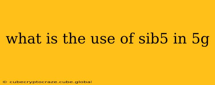 what is the use of sib5 in 5g