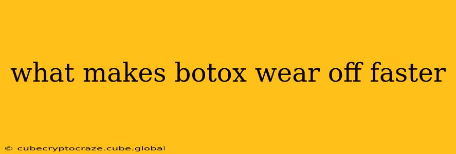 what makes botox wear off faster