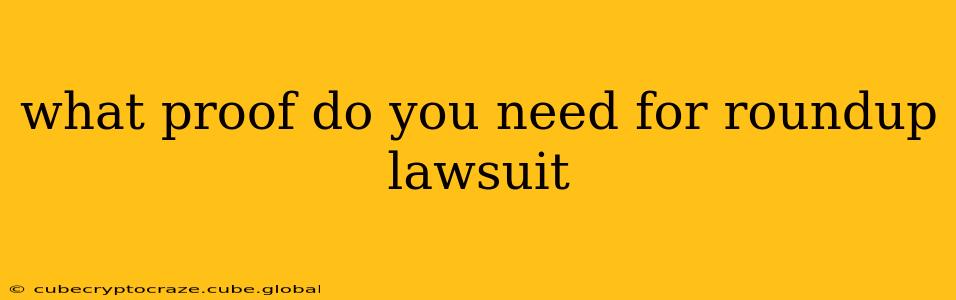what proof do you need for roundup lawsuit