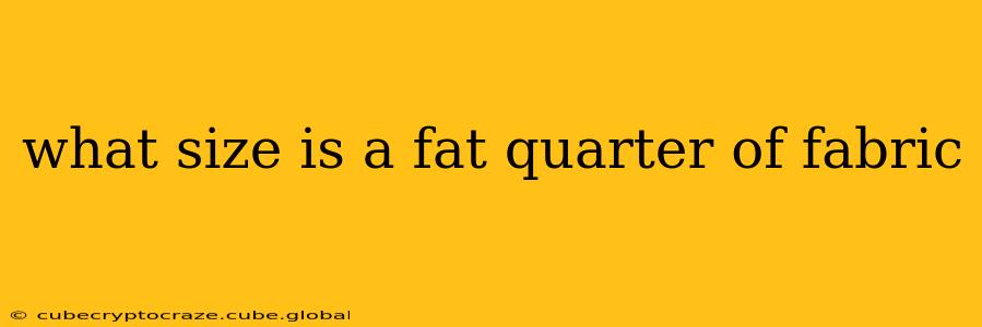 what size is a fat quarter of fabric
