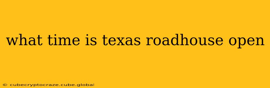 what time is texas roadhouse open