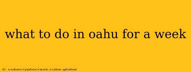 what to do in oahu for a week