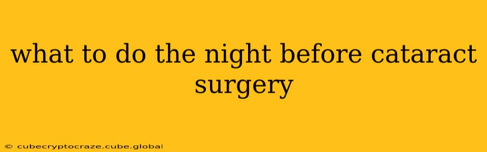 what to do the night before cataract surgery